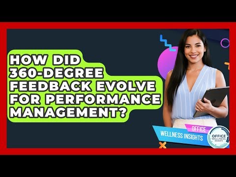 How Did 360-degree Feedback Evolve For Performance Management? - Office Wellness Insights