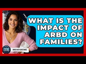 What Is The Impact Of ARBD On Families? - Mind Over Substance