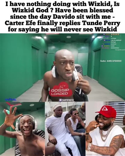 I have nothing doing with Wizkid, Is Wizkid God ? Have been blessed since the day Davido sit with me - Carter Efe finally replies Tunde Perry for saying he will never see Wizkid