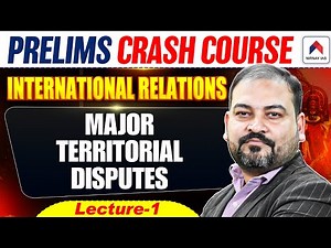 UPSC Prelims Crash Course 2026 | International Relations L 1: Major Territorial Disputes | Rohit Sir