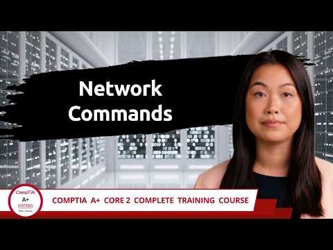 CompTIA A+ Core 2 (220-1202) | Network Commands | Exam Objective 1.9 | Course Training Video