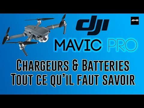 DJI Mavic Pro [FR] (Fly More combo) Batteries & Chargeurs tout ce qu'il faut savoir.