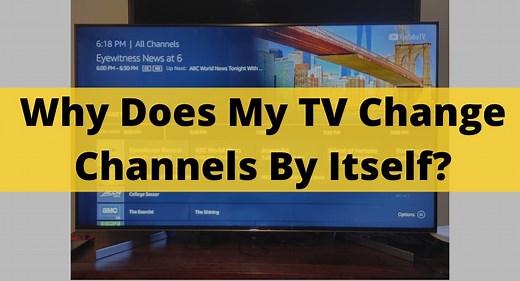 Why Does My TV Change Channels By Itself? - Causes & How To Fixed