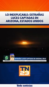 345K views · 6.2K reactions | Lo Inexplicable: Extrañas luces captadas en Arizona, Estados Unidos | TN23 | Facebook