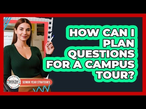 How Can I Plan Questions For A Campus Tour?