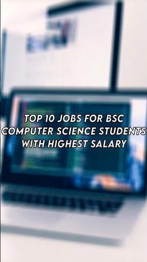 Top 10 Jobs For BSC Computer Science Students With Highest Salary