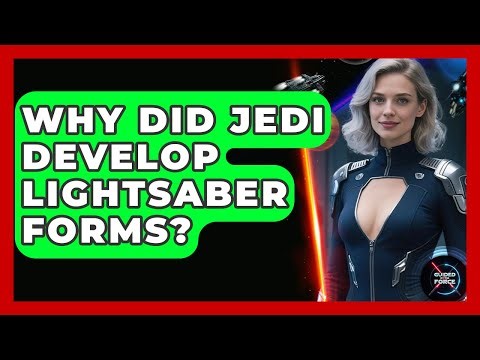 Why Did Jedi Develop Lightsaber Forms? - Guided By The Force