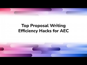 Top Proposal Writing Efficiency Hacks for AEC Marketers