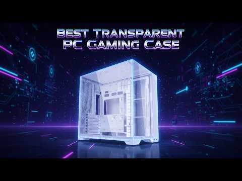 Best Transparent PC Gaming Case: Enhance Your Setup