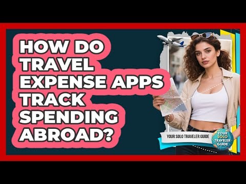 How Do Travel Expense Apps Track Spending Abroad?