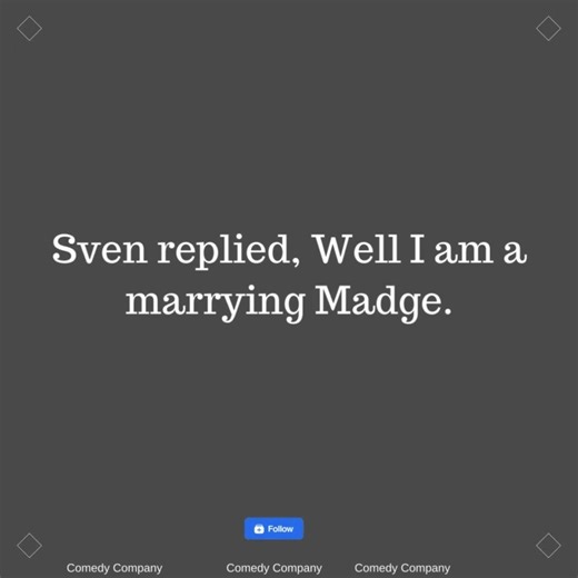 One day Sven walks into the local pub and announces, Well boys Svens is getting married. | Comedy Company