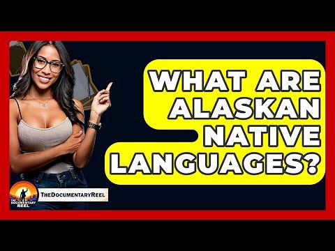 What Are Alaskan Native Languages? - The Documentary Reel
