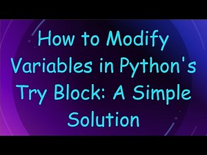 How to Modify Variables in Python's Try Block: A Simple Solution