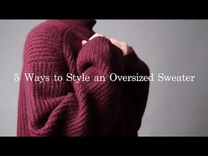 5 Easy Ways to Style an Oversized Sweater | Fashion Tips and Tricks