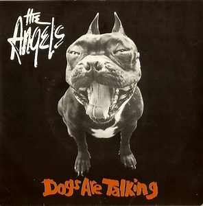 The Angels - Dogs Are Talking