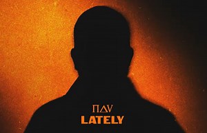 NAV Returns with New Single ‘Lately’
