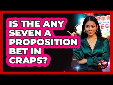 Is The Any Seven A Proposition Bet In Craps?