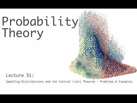 Sampling Distributions and The CLT - Problems & Examples - Probability Theory - Lecture 51 (of 51)
