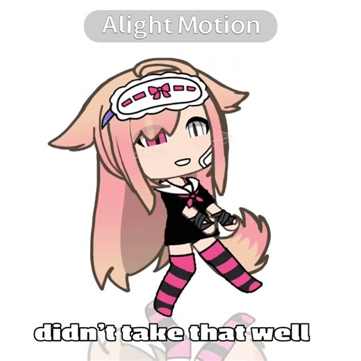 Didn’t take that well!!/ not og/ gacha tweening