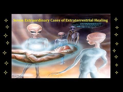 Seven Extraordinary Cases of Extraterrestrial Healing