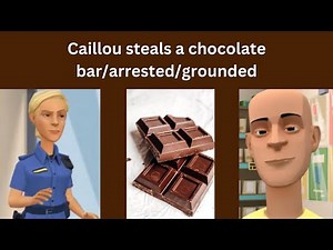 Caillou steals a chocolate bar/arrested/grounded
