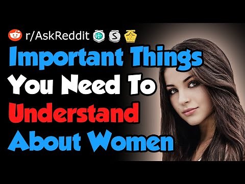Important Things You Need To Understand About Women - Reddit