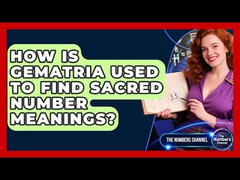 How Is Gematria Used To Find Sacred Number Meanings? - The Numbers Channel
