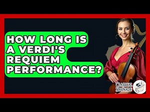 How Long Is A Verdi's Requiem Performance? - Classical Serenade