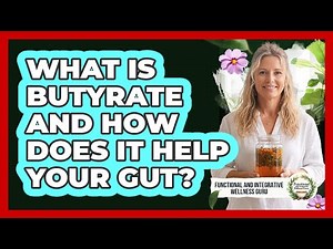 What Is Butyrate And How Does It Help Your Gut?