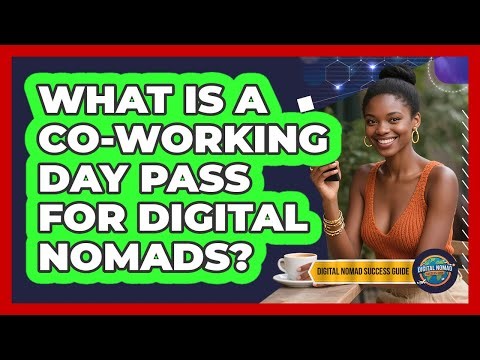 What Is A Co-working Day Pass For Digital Nomads? - Digital Nomad Success Guide