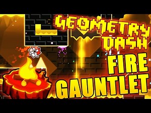 GAUNTLETS ARE OUT! ~ Geometry Dash FIRE GAUNTLET COMPLETE
