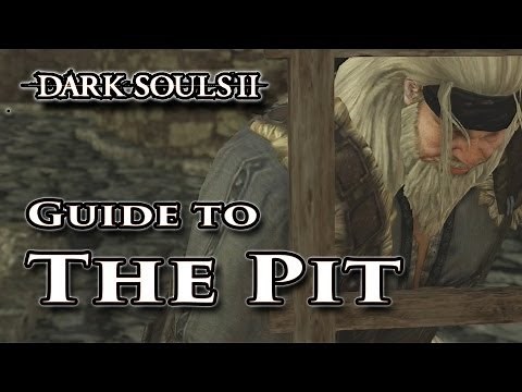 Guide to the Pit - Dark Souls II - Walkthrough