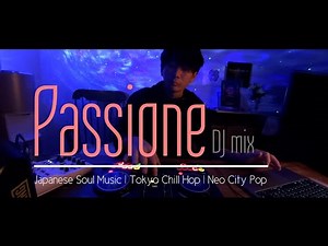 "Passione" DJ mix《Japanese Soul music | Tokyo Chill Hop | Neo City Pop》