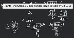 How to Find Greatest 3 digit number that is divisible by 12 15 ... | Filo