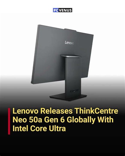 Lenovo ThinkCentre Neo 50a Gen 6 Goes Global With Intel Core Ultra