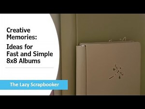 Creative Memories: Ideas for Fast and Simple 8x8 Albums