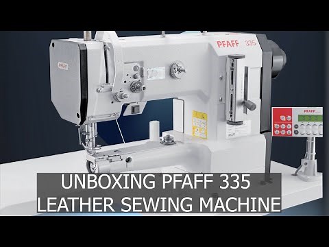 Unboxing the PFAFF 335 Cylinder-Bed Leather Sewing Machine!