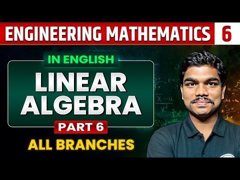 Engineering Mathematics 06 | Linear Algebra (Part 06) | GATE 2025 series | All Branch