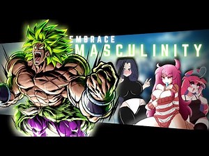 Reject weakness, embrace masculinity - [ Dbz ] Broly edition