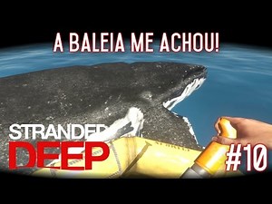 A baleia me achou! Voltei pra casa??? | Stranded Deep #10 [PT-BR]