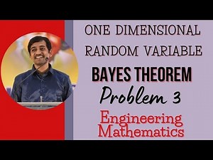 Bayes Theorem | Problem 3 | One Dimensional Random Variable | Engineering Mathematics