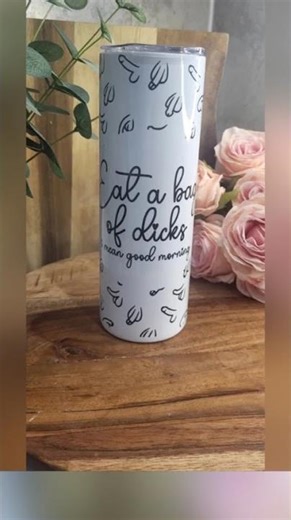 New addition: Eat a bag of dicks, I mean good morning 20oz Skinny tumbler