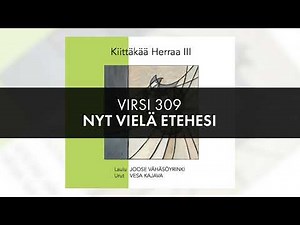 Virsi 309 Nyt vielä etehesi