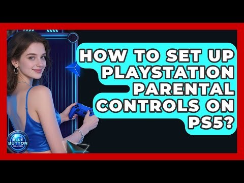 How To Set Up PlayStation Parental Controls On PS5? - Blue Button Gaming