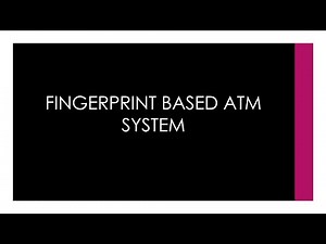 FINGERPRINT BASED ATM SYSTEM | PRESENTATION AND REPORT | PROJECT