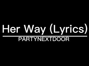 Her Way (LYRICS) - PARTYNEXTDOOR | SPEND UP