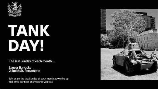 Our TANK DAY is the last Sunday of each month. Our next one is on Sunday 25th January, 2026. Hope to see you there! Lancer Barracks 2 Smith St Parramatta, NSW | NSW Lancers Memorial Museum