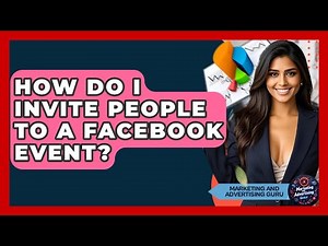 How Do I Invite People To A Facebook Event? - Marketing and Advertising Guru