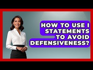 How To Use I Statements To Avoid Defensiveness? - Better Family Relationships