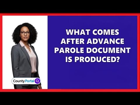 What Comes After Advance Parole Document Is Produced?